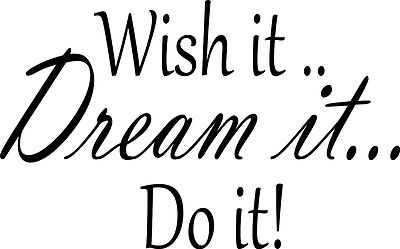 Wish It Dream It Do It..... Wall Art Quote Stickers Wall Decals!!! livingroom
