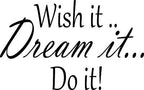 Wish It Dream It Do It..... Wall Art Quote Stickers Wall Decals!!! livingroom