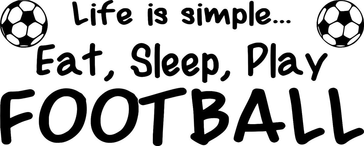 Football Life is Simple... Art Vinyl Graphic Sticker Wallpaper Decal/Child!!!!