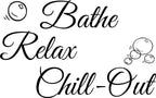 BATHE RELAX CHILL-OUT BUBBLES WALL ART/DECAL QUOTE STICKER -BATHROOM!!!!