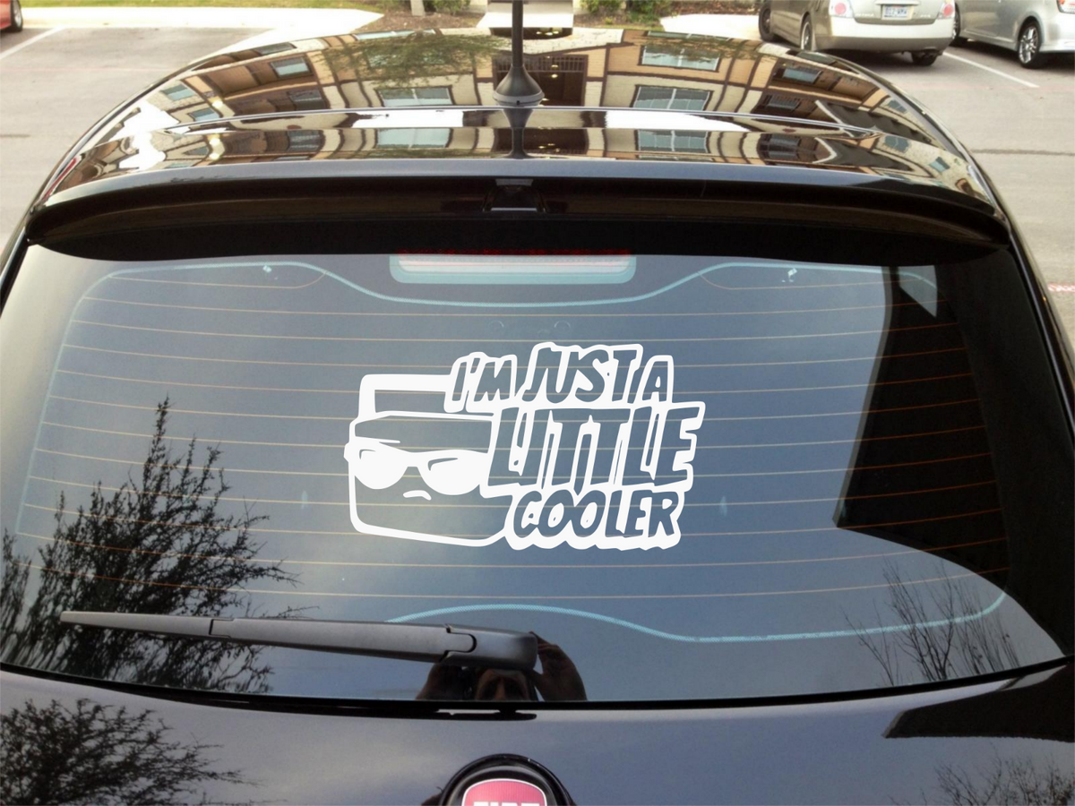 Just a little cooler Graphic Sticker CAR/VAN/BOX!!! FUNNY/JOKE/FK!!!