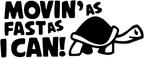 MOVING AS FAST AS I CAN...TURTLE STICKER/DECAL CAR/VAN/WINDOW/WALL FUNNY VINYL!!