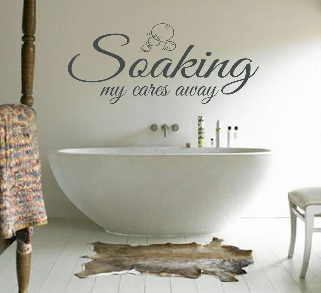 SOAKING MY CARES AWAY - WALL ART/DECAL QUOTE STICKER -BATHROOM!!!!