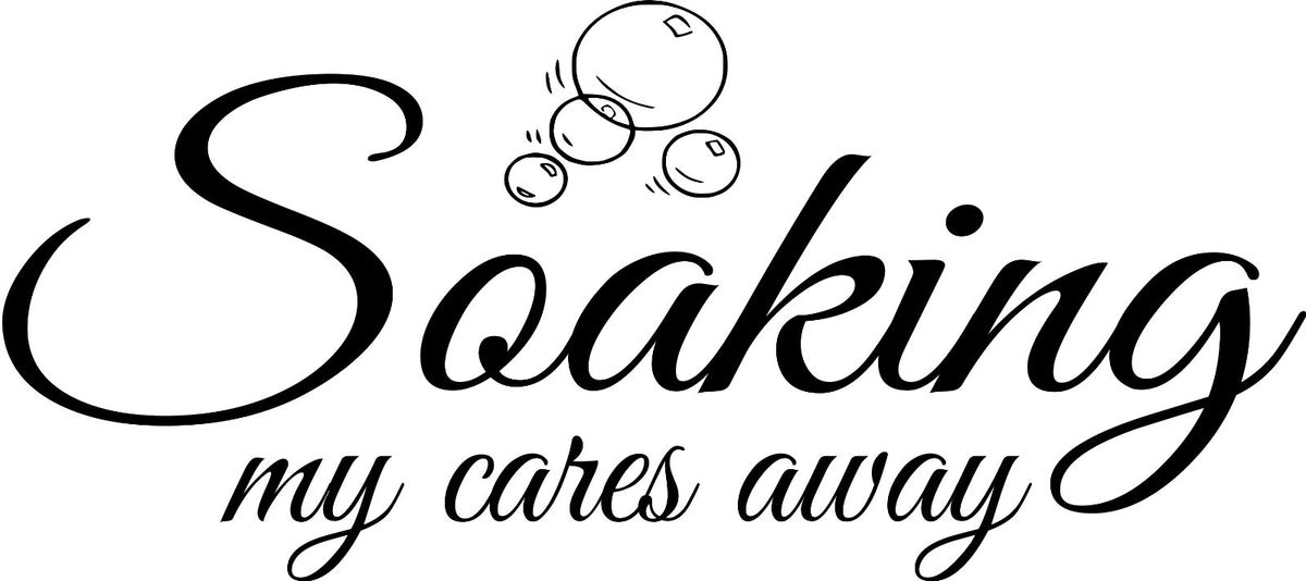 SOAKING MY CARES AWAY - WALL ART/DECAL QUOTE STICKER -BATHROOM!!!!